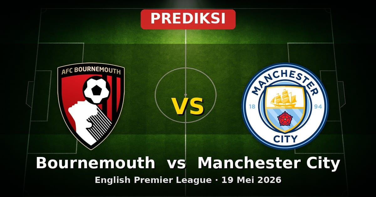 Prediksi Bournemouth vs Manchester City EPL 19 Mei 2026