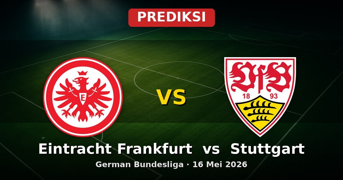 Prediksi Eintracht Frankfurt vs Stuttgart Bundesliga 16 Mei 2026