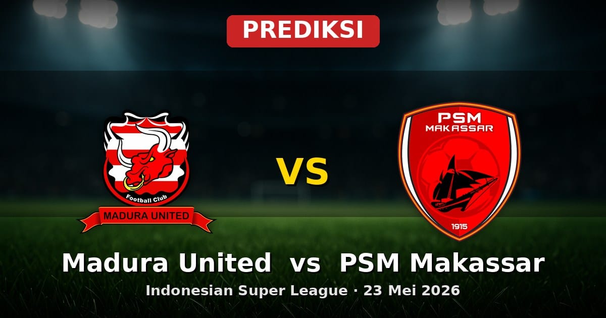 Prediksi Madura United vs PSM Makassar Liga Indonesia 23 Mei 2026
