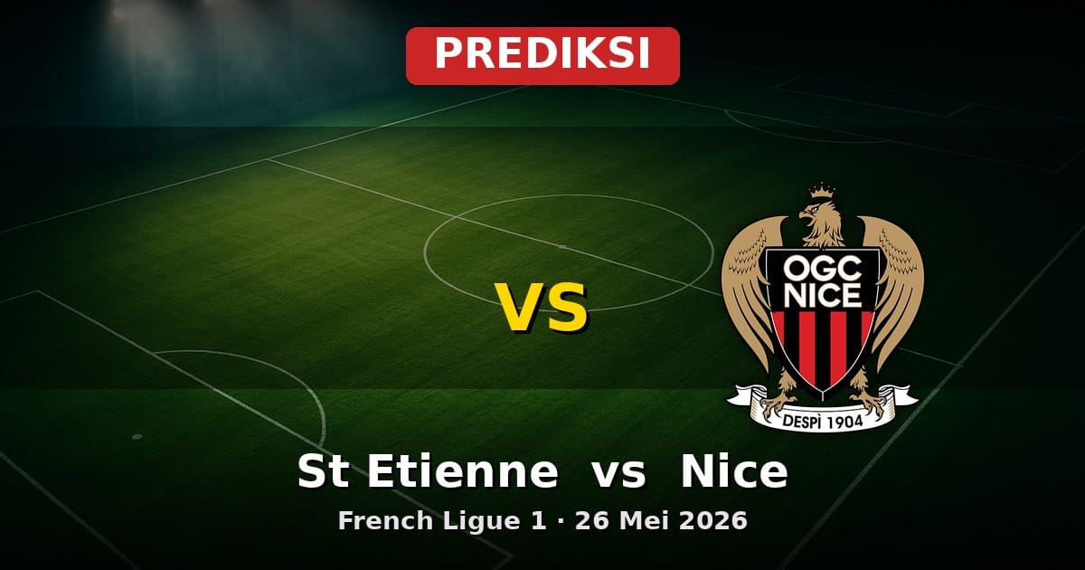 Prediksi St Etienne vs Nice Ligue 1 26 Mei 2026: Duel Krusial Akhir Musim