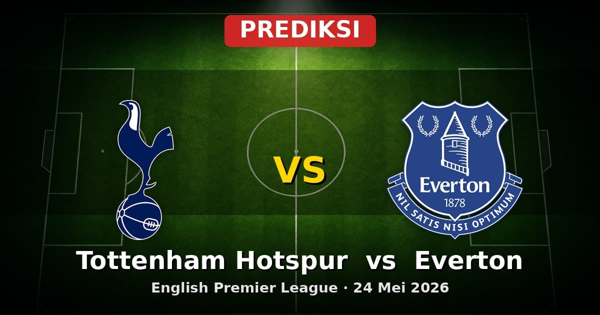 Prediksi Tottenham Hotspur vs Everton Liga Inggris 24 Mei 2026