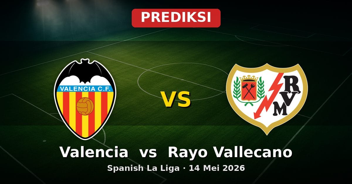 Prediksi Valencia vs Rayo Vallecano La Liga 14 Mei 2026