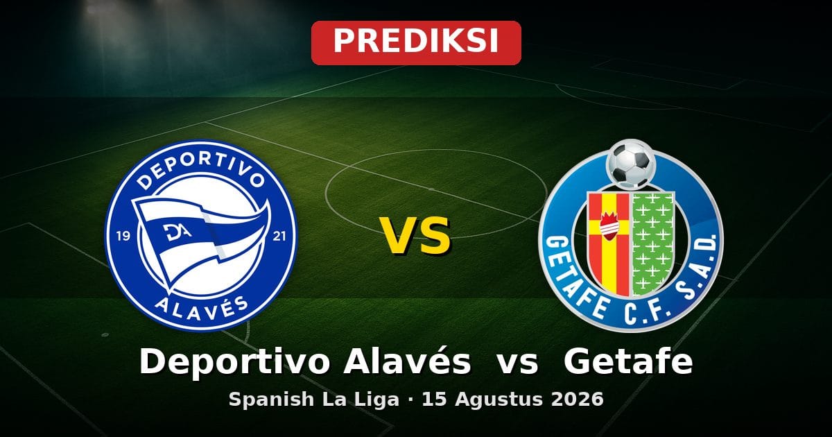 Prediksi Deportivo Alavés vs Getafe La Liga 15 Agustus 2026