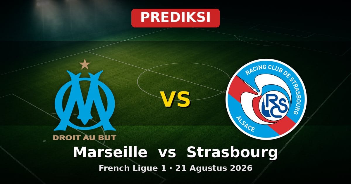 Prediksi Marseille vs Strasbourg Liga Prancis 21 Agustus 2026