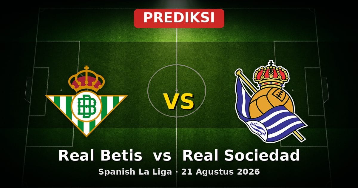 Prediksi Real Betis vs Real Sociedad La Liga 21 Agustus 2026