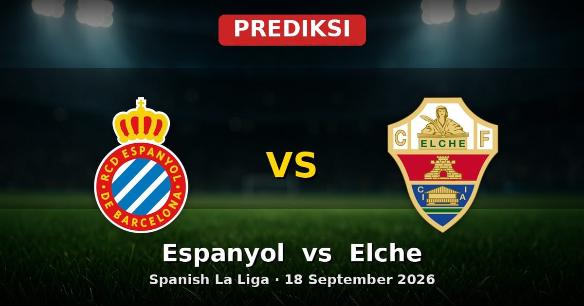 Prediksi Espanyol vs Elche 18 September 2026 La Liga: Duel Krusial Pekan Ini
