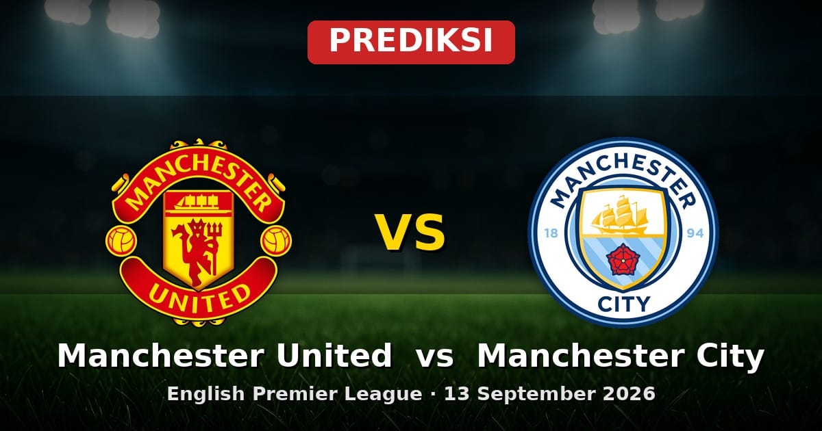 Prediksi Manchester United vs Manchester City EPL 13 September 2026