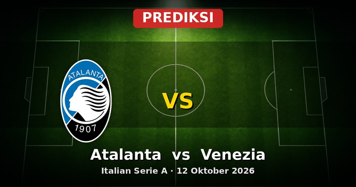Prediksi Atalanta vs Venezia Serie A 12 Oktober 2026: Duel Krusial Liga Italia