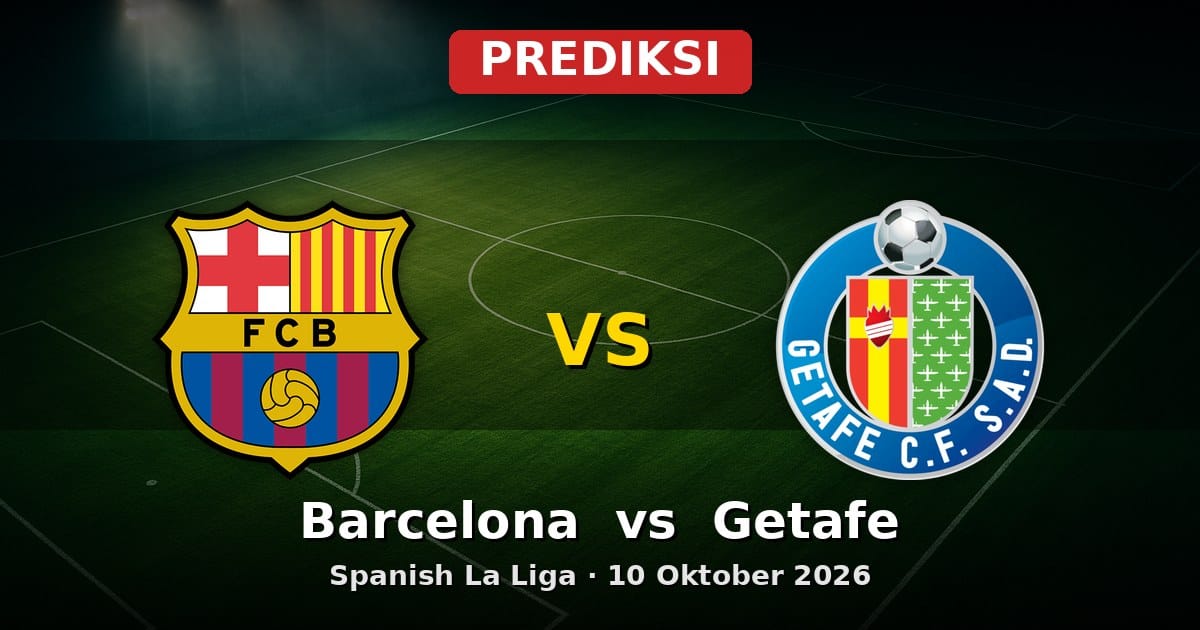 Prediksi Barcelona vs Getafe La Liga 10 Oktober 2026