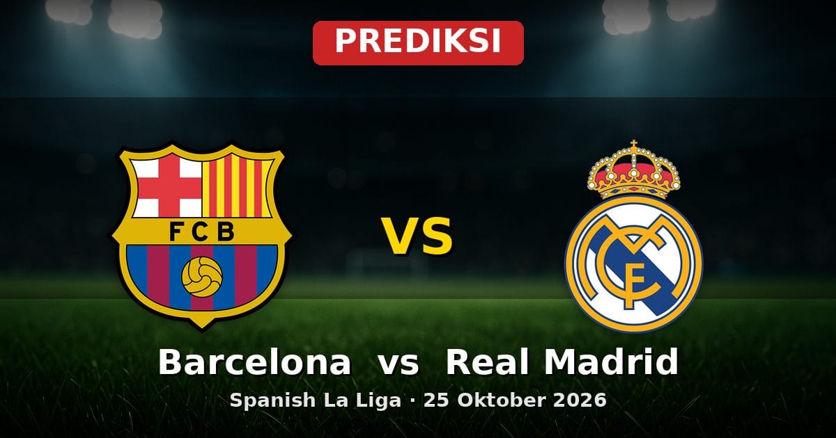 Prediksi Barcelona vs Real Madrid La Liga 25 Oktober 2026