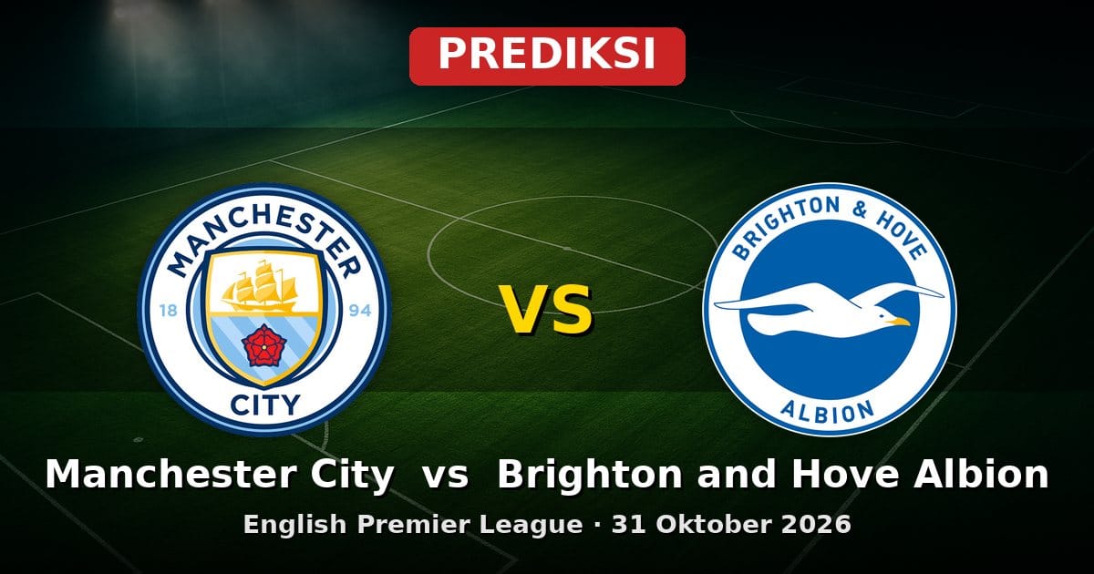 Prediksi Manchester City vs Brighton and Hove Albion EPL 31 Oktober 2026