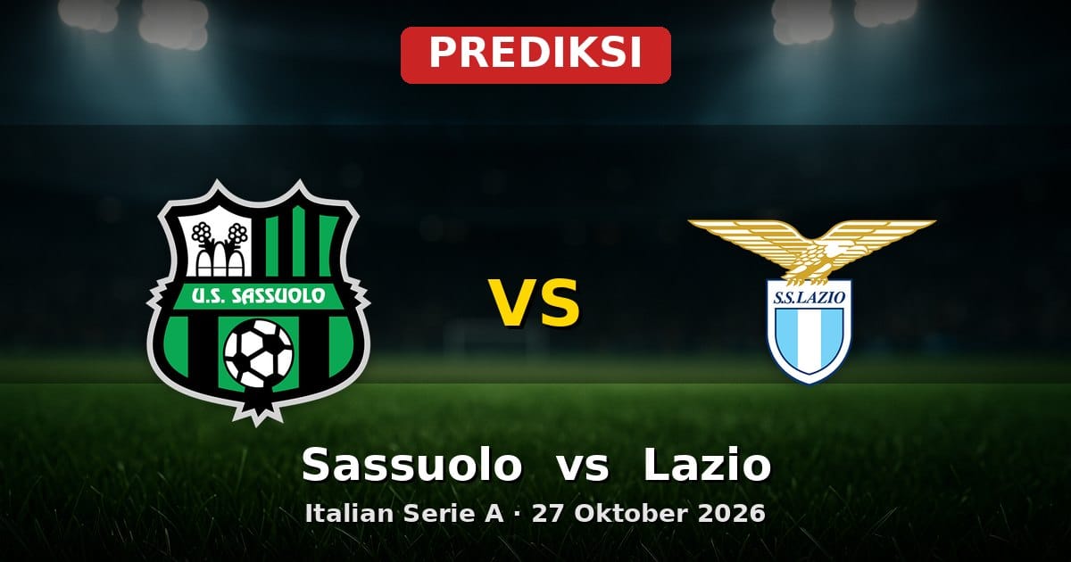 Prediksi Sassuolo vs Lazio Serie A 27 Oktober 2026: Analisis Lengkap