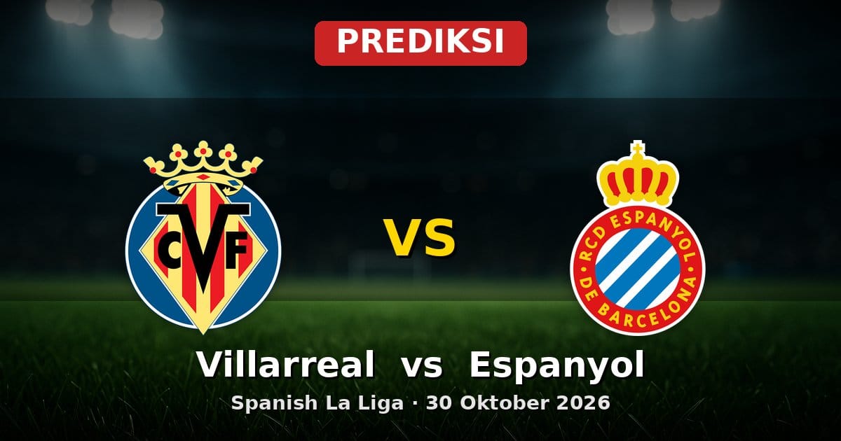 Prediksi Villarreal vs Espanyol La Liga 30 Oktober 2026
