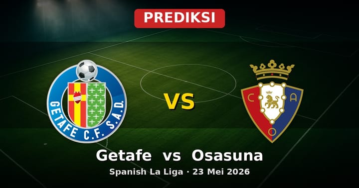 Prediksi Getafe vs Osasuna La Liga 23 Mei 2026: Laga Penentu Akhir Musim