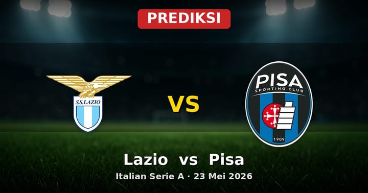 Prediksi Lazio vs Pisa Serie A 23 Mei 2026 | Preview dan Analisis