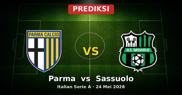 Prediksi Parma vs Sassuolo Serie A 24 Mei 2026: Adu Strategi Akhir Musim