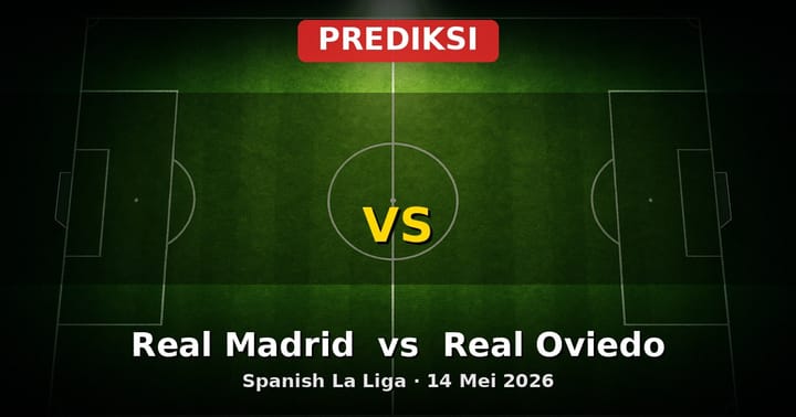 Prediksi Real Madrid vs Real Oviedo La Liga 14 Mei 2026