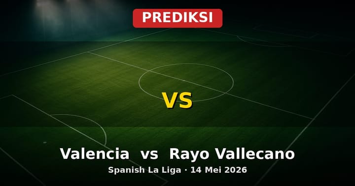 Prediksi Valencia vs Rayo Vallecano La Liga 14 Mei 2026
