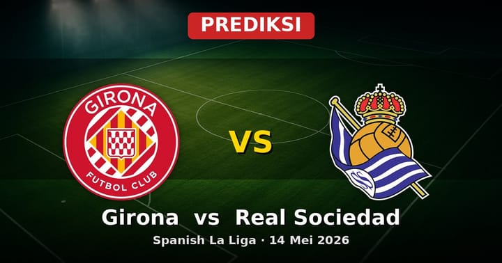 Prediksi Girona vs Real Sociedad La Liga 14 Mei 2026