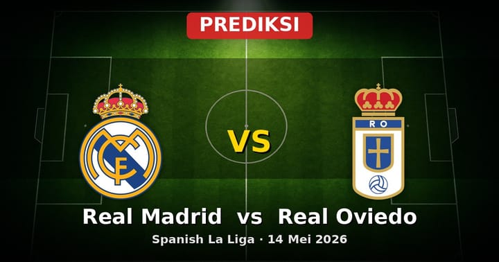 Prediksi Real Madrid vs Real Oviedo La Liga 14 Mei 2026
