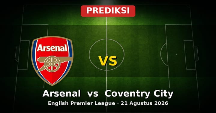 Prediksi Arsenal vs Coventry City Liga Inggris 21 Agustus 2026