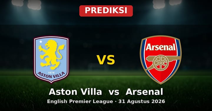 Prediksi Aston Villa vs Arsenal Liga Inggris 31 Agustus 2026