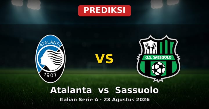 Prediksi Atalanta vs Sassuolo Serie A 23 Agustus 2026: Laga Pembuka Musim