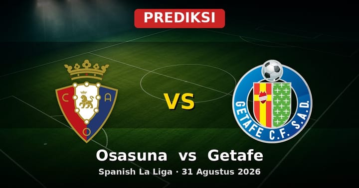 Prediksi Osasuna vs Getafe La Liga 31 Agustus 2026: Duel Strategis di Pekan Awal