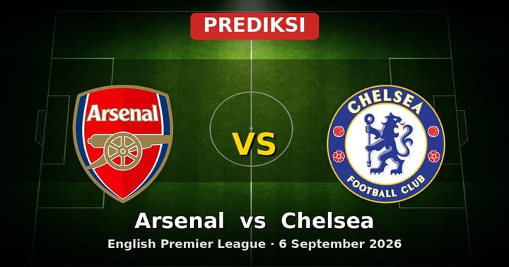 Prediksi Arsenal vs Chelsea Liga Inggris 6 September 2026