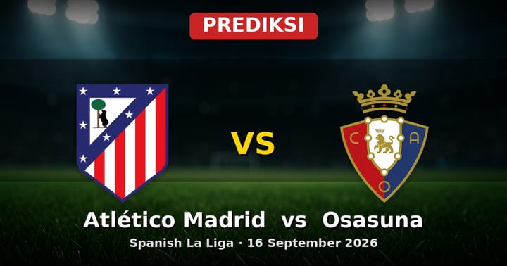 Prediksi Atlético Madrid vs Osasuna La Liga 16 September 2026