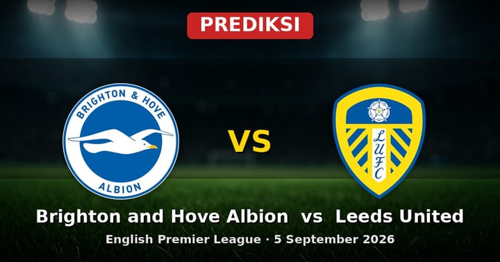 Prediksi Brighton and Hove Albion vs Leeds United EPL 5 September 2026