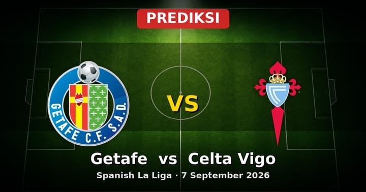 Prediksi Getafe vs Celta Vigo La Liga 7 September 2026