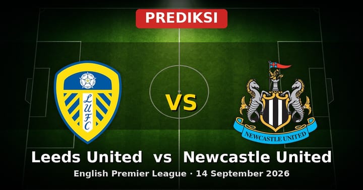 Prediksi Leeds United vs Newcastle United Liga Inggris 14 Sept 2026