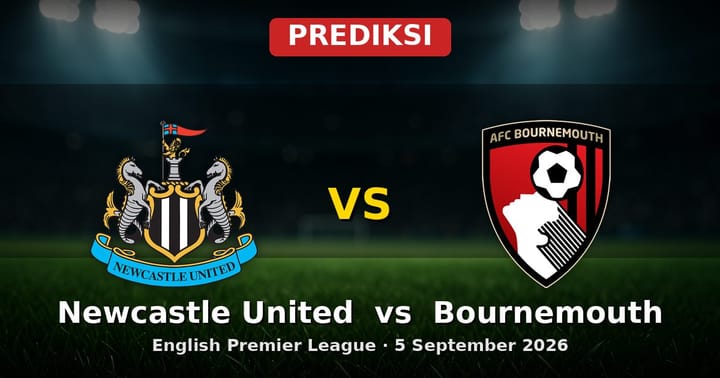 Prediksi Newcastle United vs Bournemouth EPL 5 September 2026