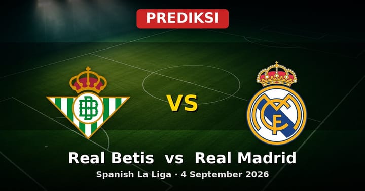Prediksi Real Betis vs Real Madrid La Liga 4 September 2026