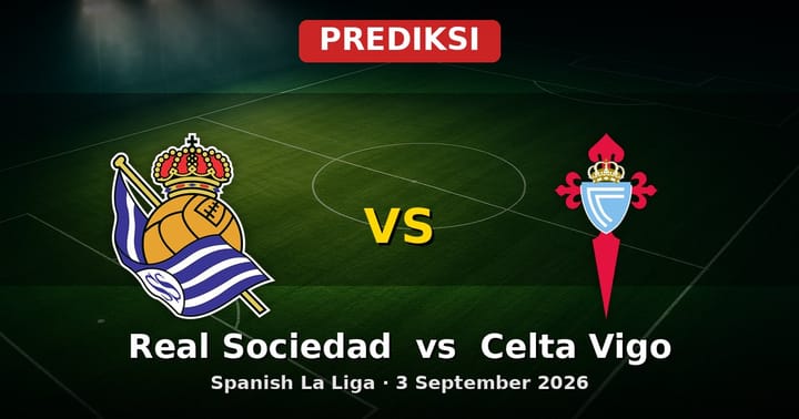 Prediksi Real Sociedad vs Celta Vigo La Liga 3 September 2026