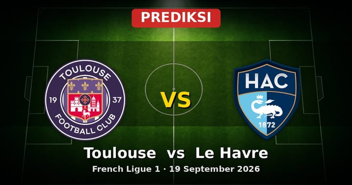 Prediksi Toulouse vs Le Havre: Duel Sengit Ligue 1 19 September 2026