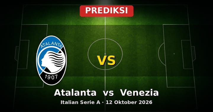 Prediksi Atalanta vs Venezia Serie A 12 Oktober 2026: Duel Krusial Liga Italia