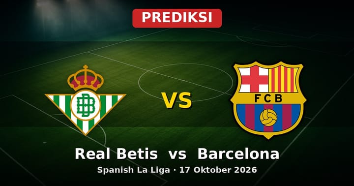 Prediksi Real Betis vs Barcelona La Liga 17 Oktober 2026