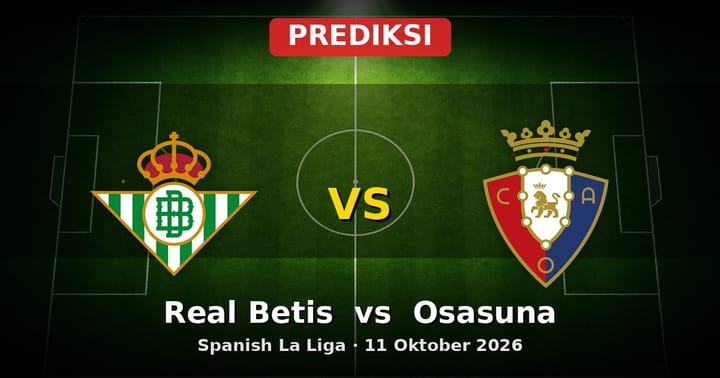 Prediksi Real Betis vs Osasuna La Liga 11 Oktober 2026