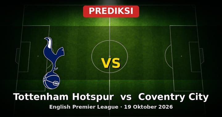 Prediksi Tottenham Hotspur vs Coventry City Liga Inggris 19 Oktober 2026